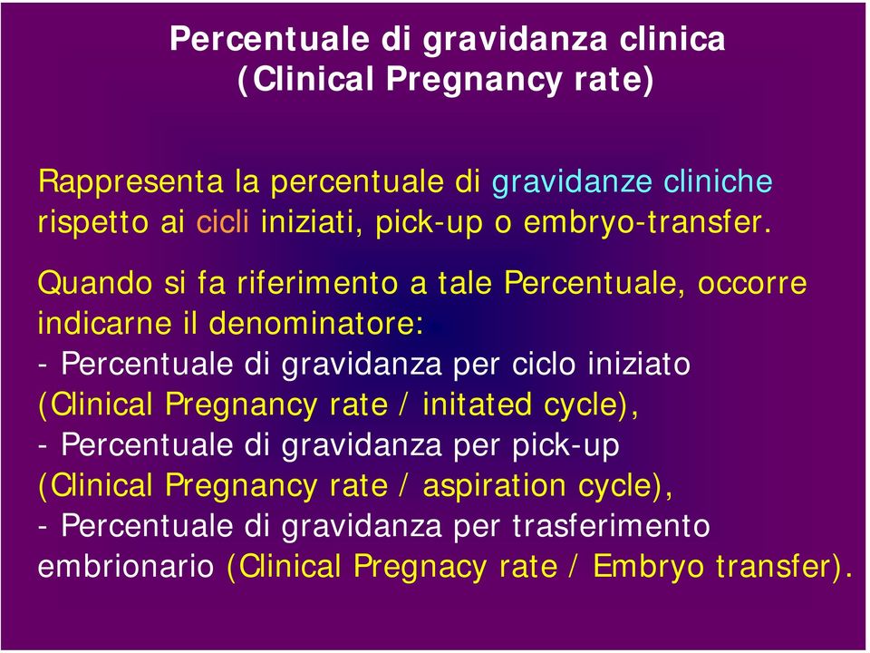 Quando si fa riferimento a tale Percentuale, occorre indicarne il denominatore: - Percentuale di gravidanza per ciclo iniziato