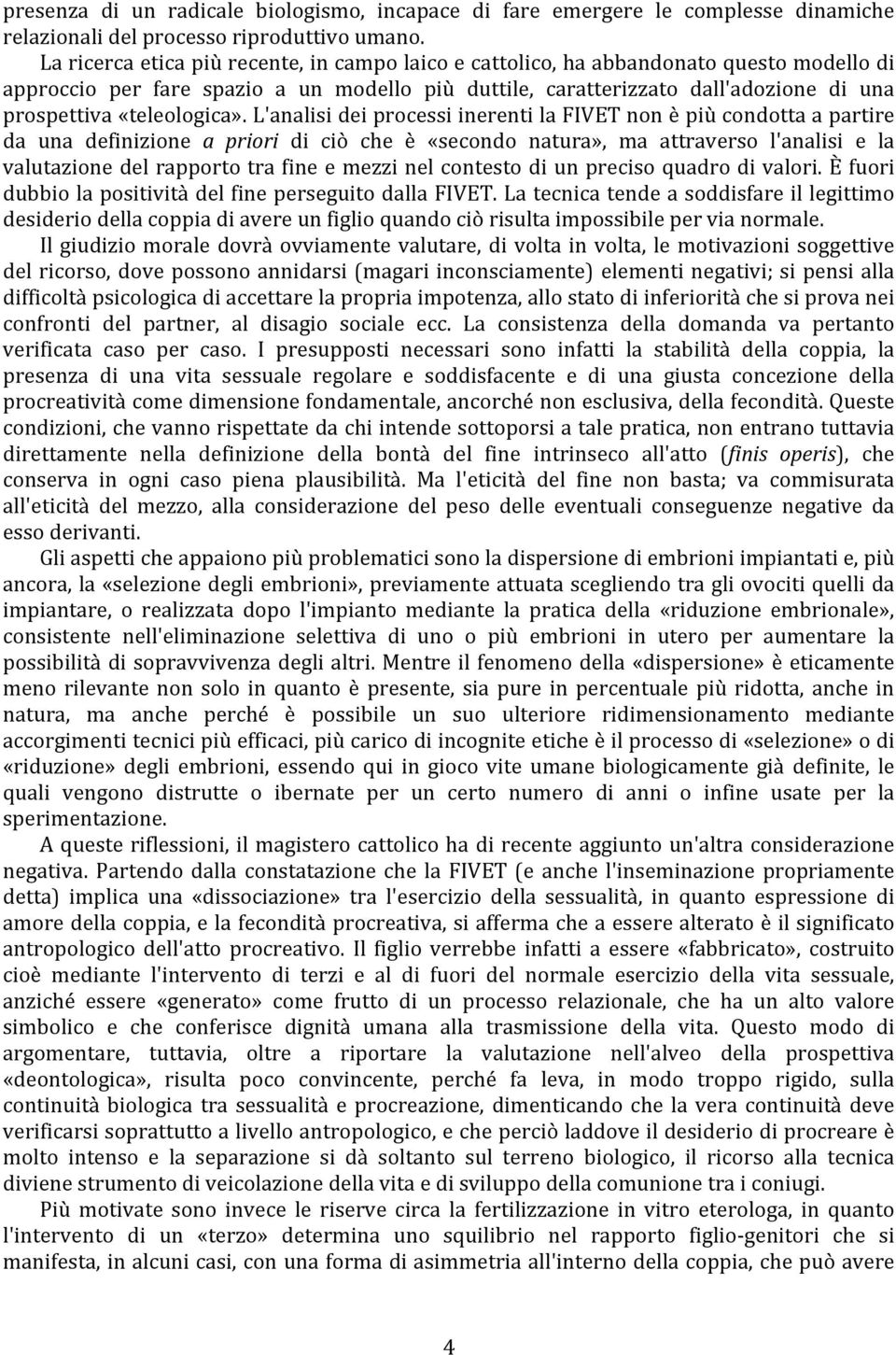 l'analisideiprocessiinerentilafivetnonèpiùcondottaapartire da una definizione a priori di ciò che è «secondo natura», ma attraverso l'analisi e la