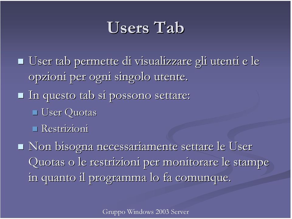 In questo tab si possono settare: User Quotas Restrizioni Non bisogna