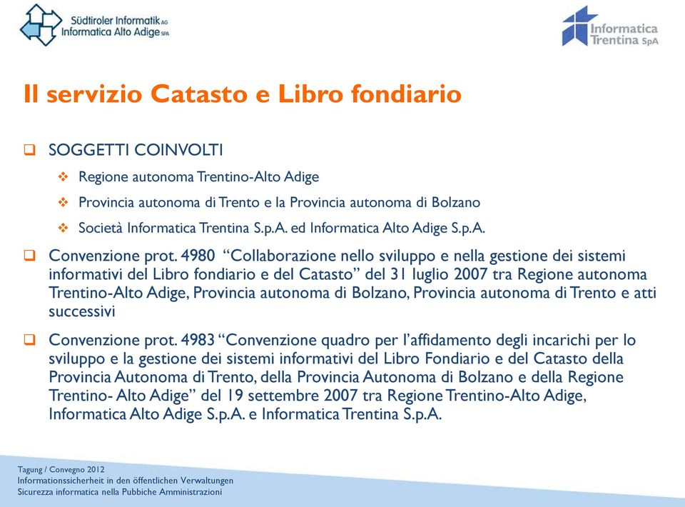 4980 Collaborazione nello sviluppo e nella gestione dei sistemi informativi del Libro fondiario e del Catasto del 31 luglio 2007 tra Regione autonoma Trentino-Alto Adige, Provincia autonoma di