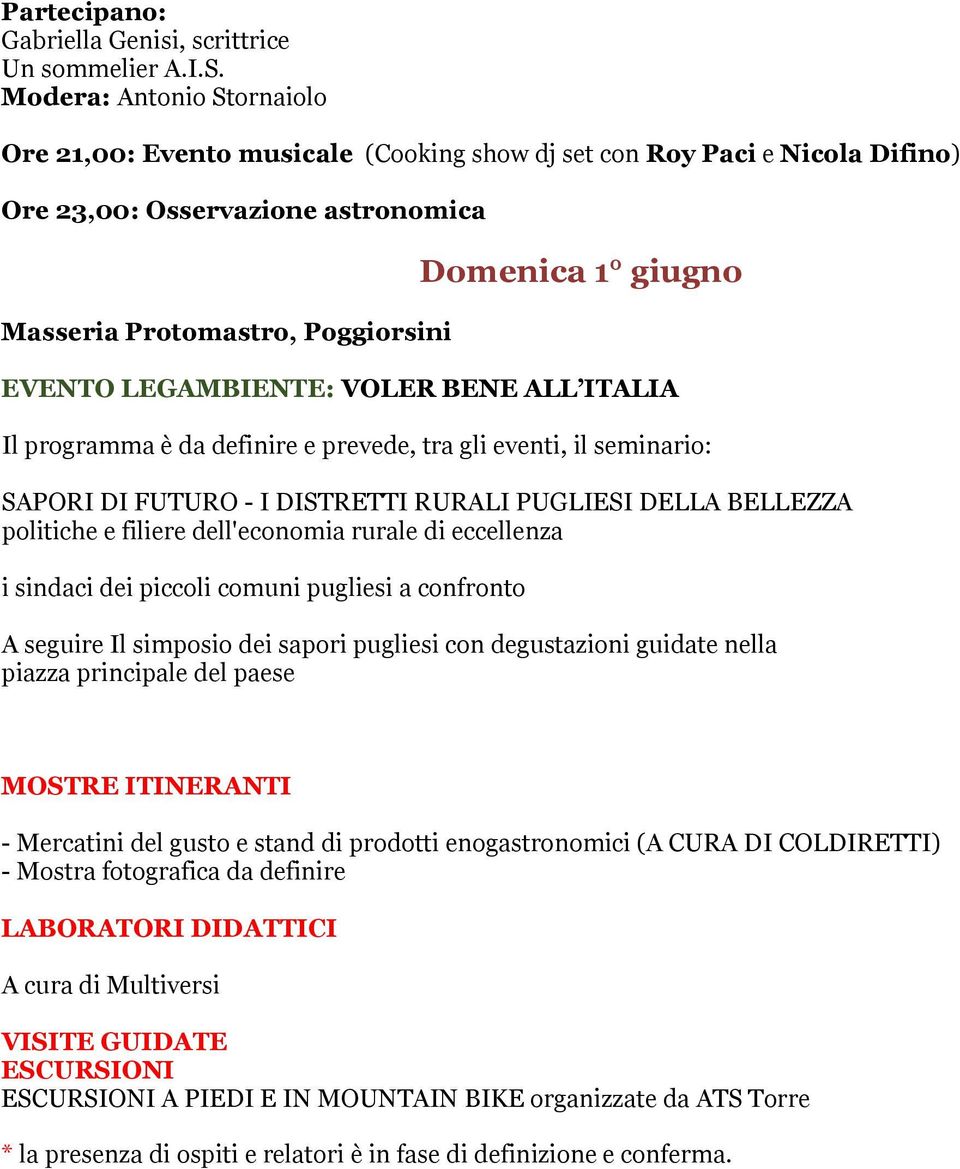 ALL ITALIA Il programma è da definire e prevede, tra gli eventi, il seminario: SAPORI DI FUTURO - I DISTRETTI RURALI PUGLIESI DELLA BELLEZZA politiche e filiere dell'economia rurale di eccellenza i