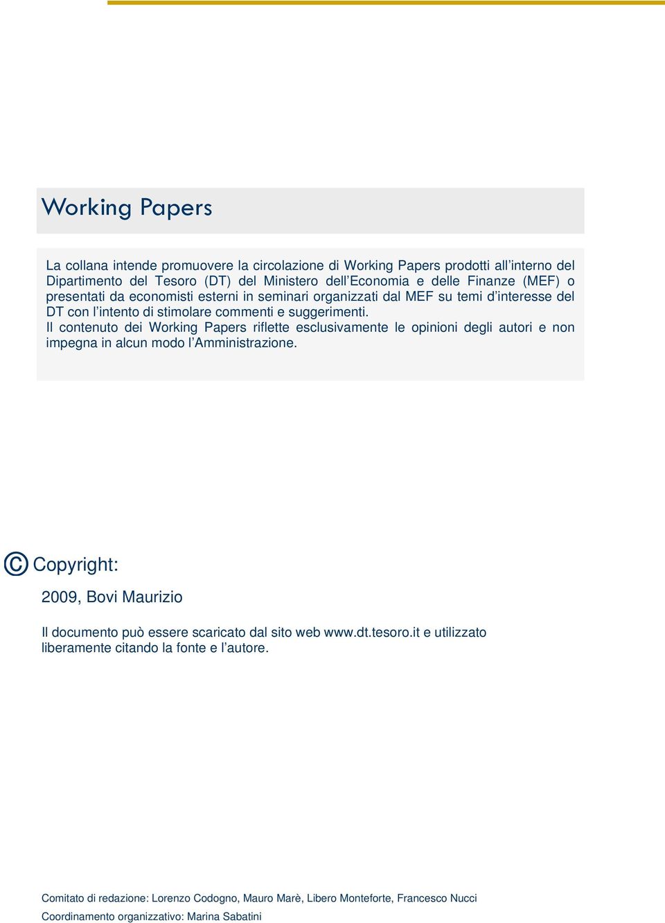 Il contenuto dei Working Papers riflette esclusivamente le opinioni degli autori e non impegna in alcun modo l Amministrazione.