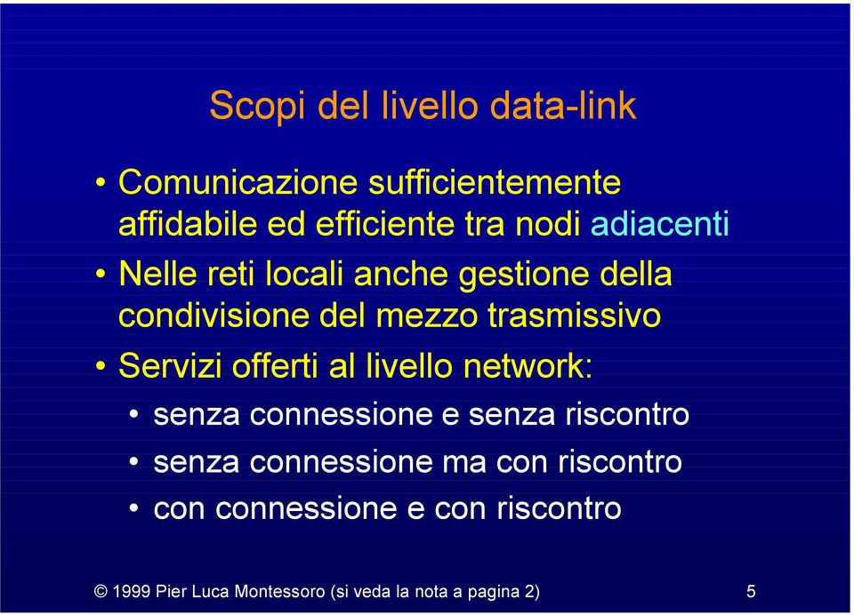 offerti al livello network: senza connessione e senza riscontro senza connessione ma con