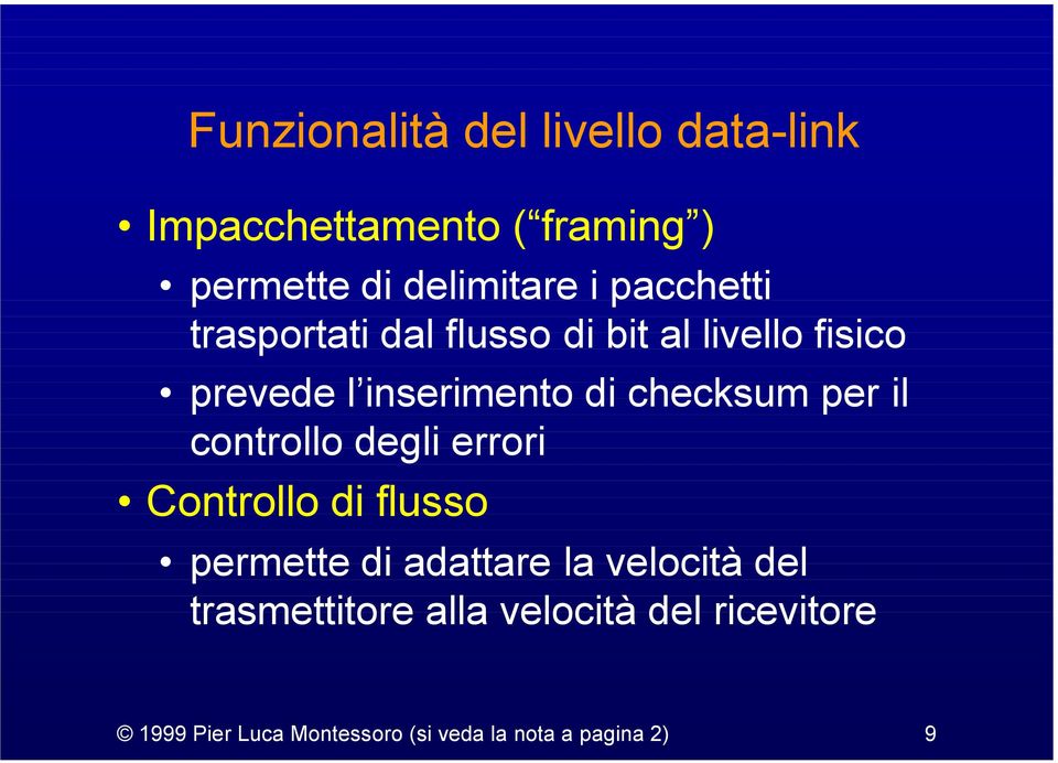 per il controllo degli errori Controllo di flusso permette di adattare la velocità del