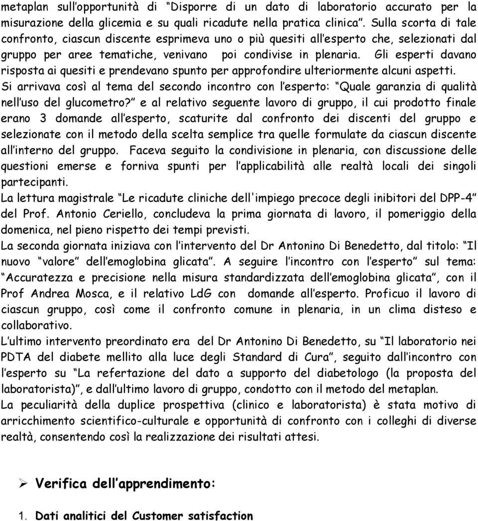 Gli esperti davano risposta ai quesiti e prendevano spunto per approfondire ulteriormente alcuni aspetti.