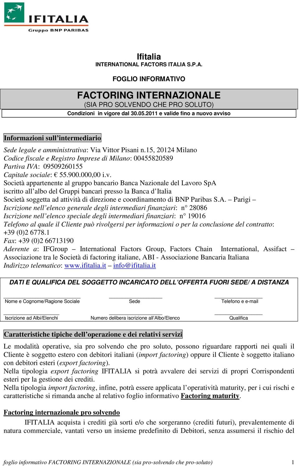 15, 20124 Milano Codice fiscale e Registro Imprese di Milano: 00455820589 Partiva