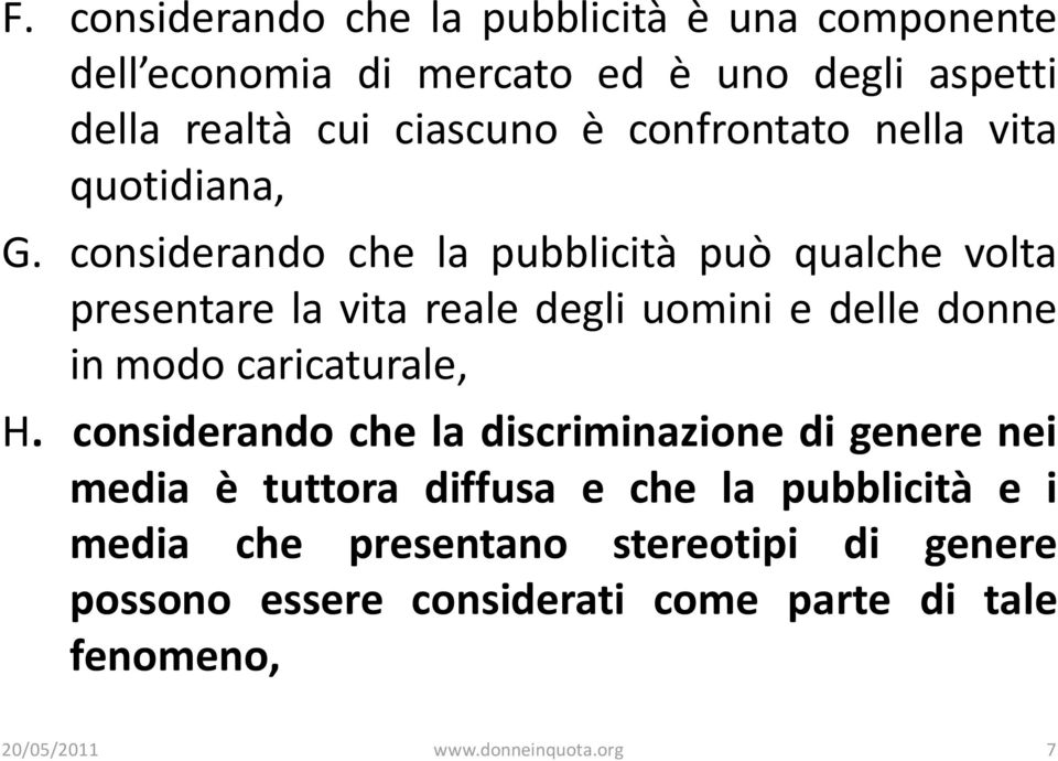 considerando che la pubblicità può qualche volta presentare la vita reale degli uomini e delle donne in modo