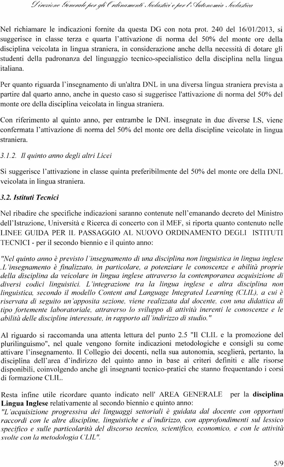 dotare gli studenti della padronanza del linguaggio tecnico-specialistico della disciplina nella lingua italiana.