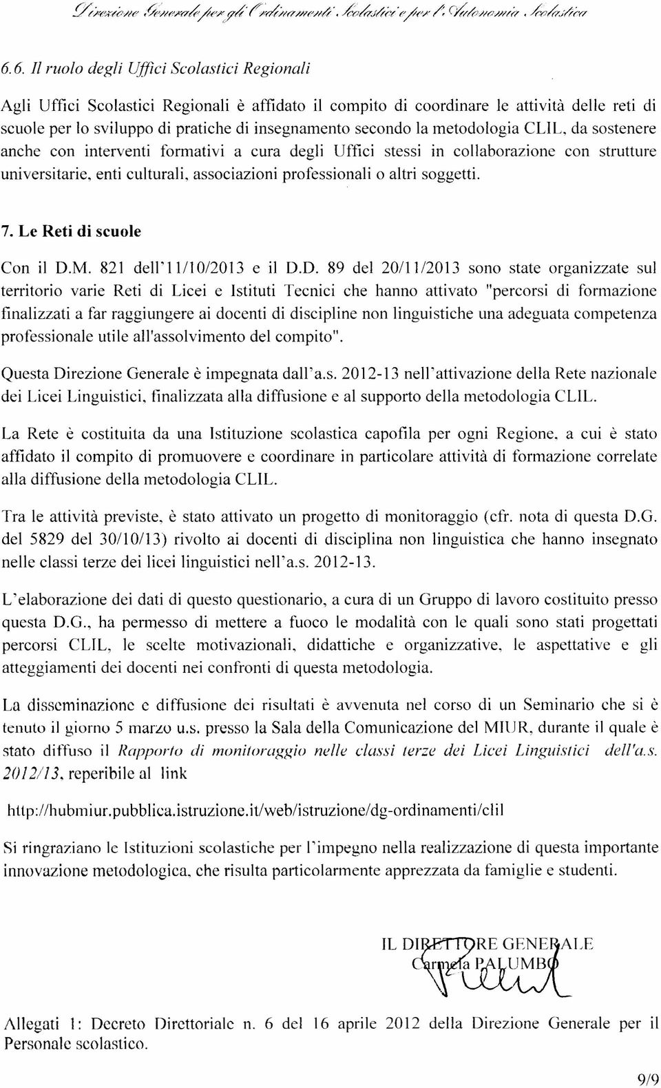 la metodologia CUL, da sostenere anche con interventi formativi a cura degli Uffici stessi in collaborazione con strutture universitarie, enti culturali, associazioni professionali o altri soggetti.