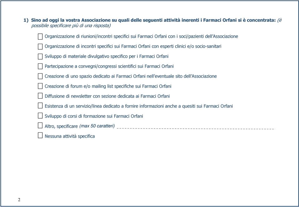 specifico per i Farmaci Orfani Partecipazione a convegni/congressi scientifici sui Farmaci Orfani Creazione di uno spazio dedicato ai Farmaci Orfani nell eventuale sito dell Associazione Creazione di