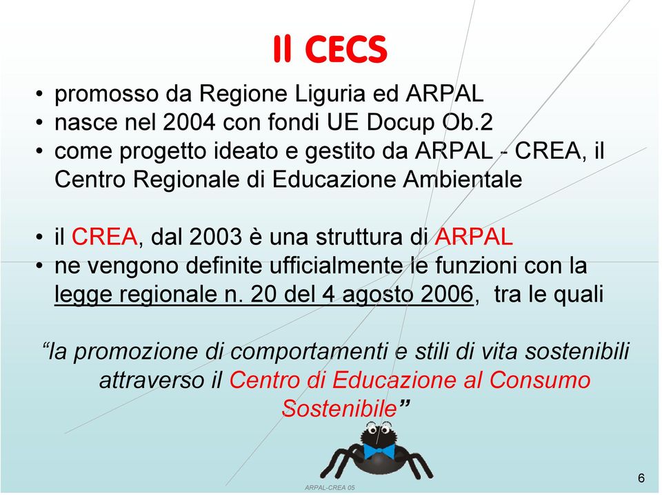 2003 è una struttura di ARPAL ne vengono definite ufficialmente le funzioni con la legge regionale n.