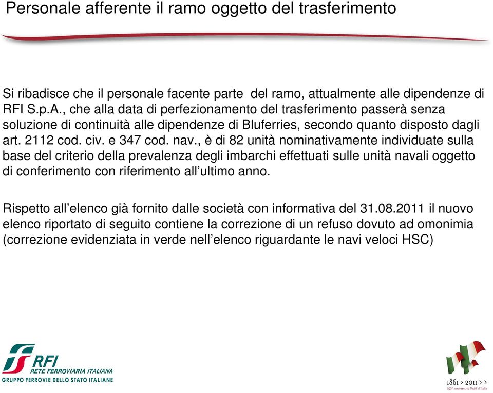 , è di 82 unità nominativamente individuate sulla base del criterio della prevalenza degli imbarchi effettuati sulle unità navali oggetto di conferimento con riferimento all ultimo anno.