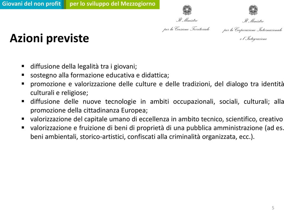 promozione della cittadinanza Europea; valorizzazione del capitale umano di eccellenza in ambito tecnico, scientifico, creativo valorizzazione e