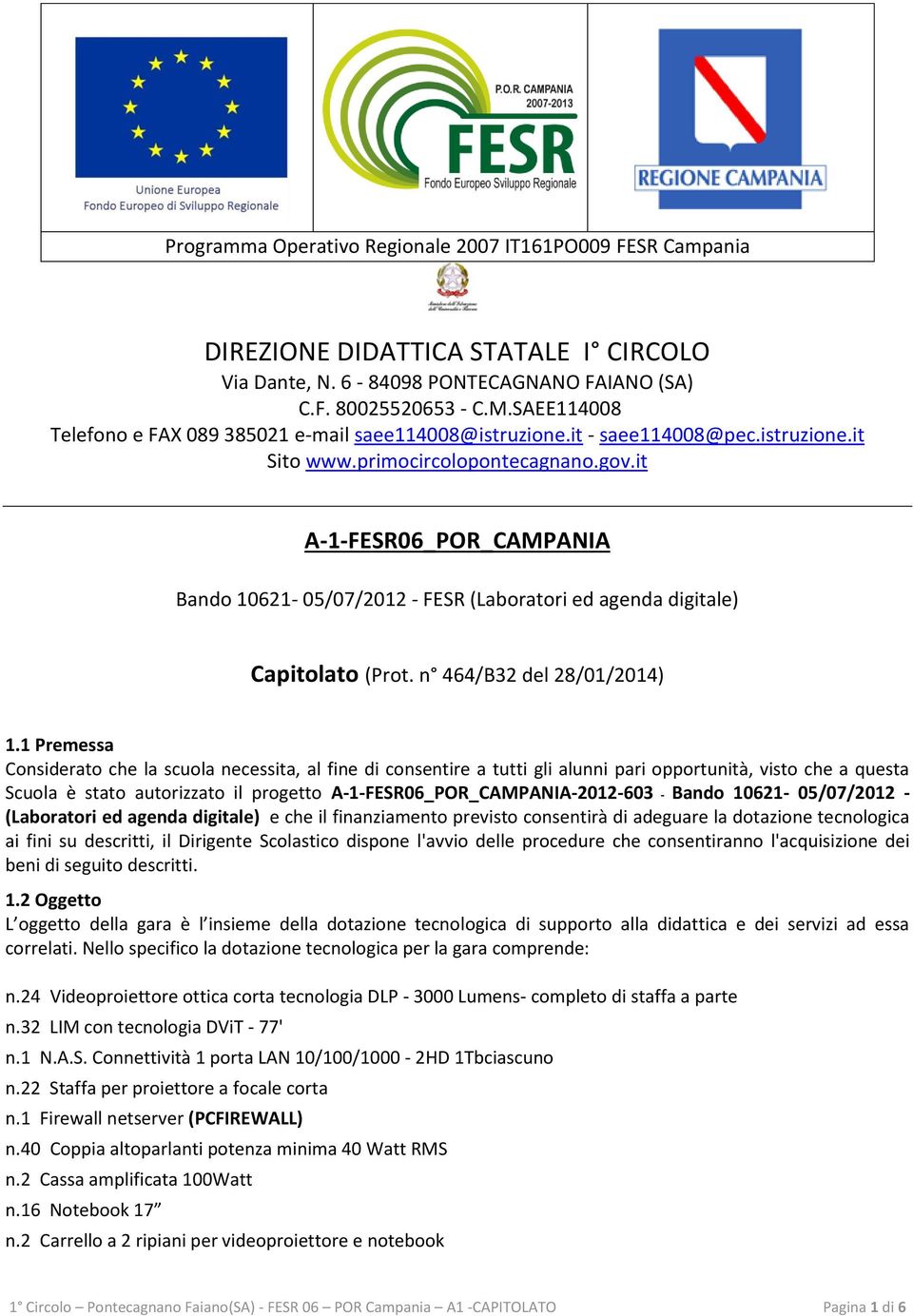 it A-1-FESR06_POR_CAMPANIA Bando 10621-05/07/2012 - FESR (Laboratori ed agenda digitale) Capitolato (Prot. n 464/B32 del 28/01/2014) 1.
