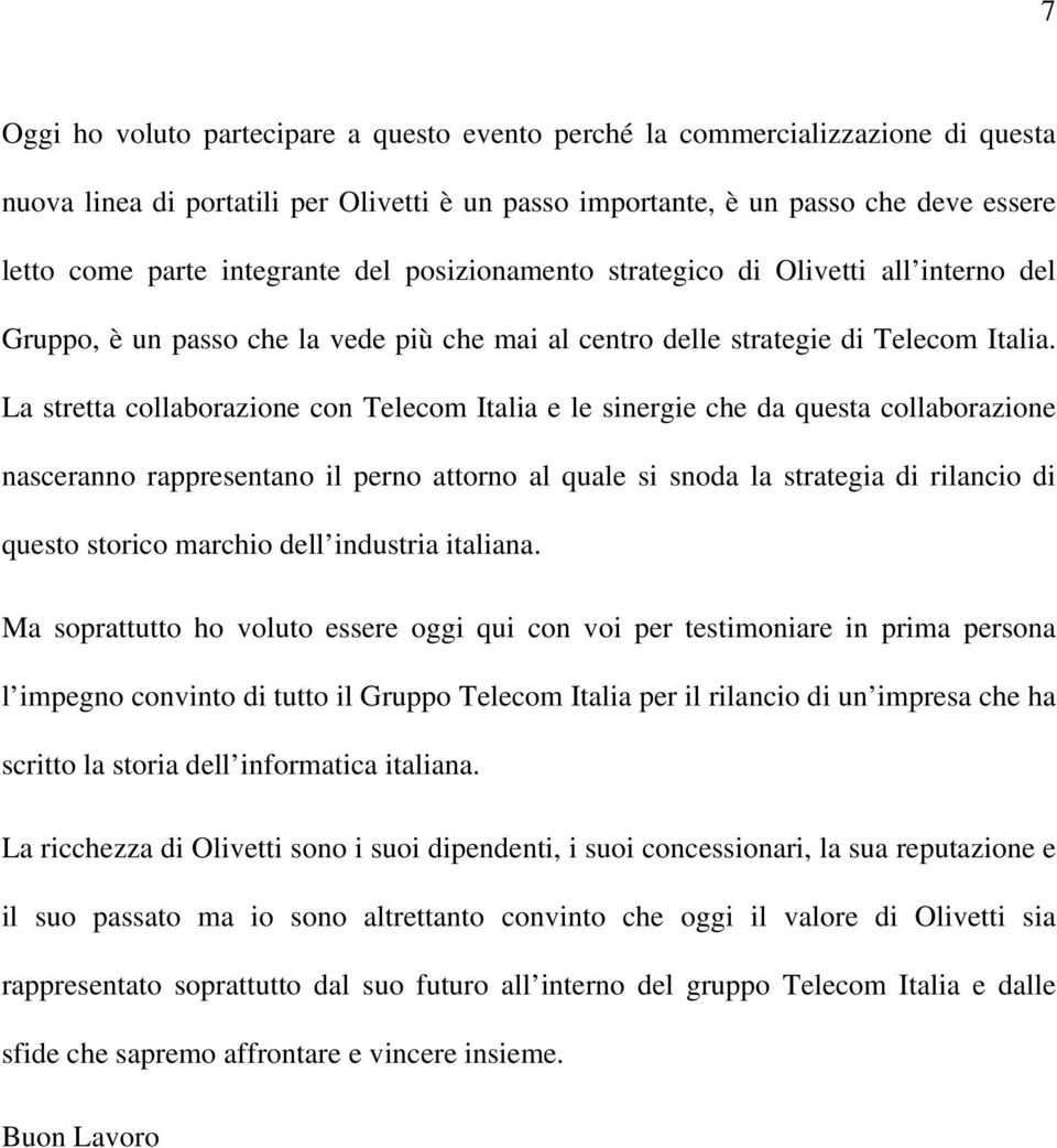 La stretta collaborazione con Telecom Italia e le sinergie che da questa collaborazione nasceranno rappresentano il perno attorno al quale si snoda la strategia di rilancio di questo storico marchio