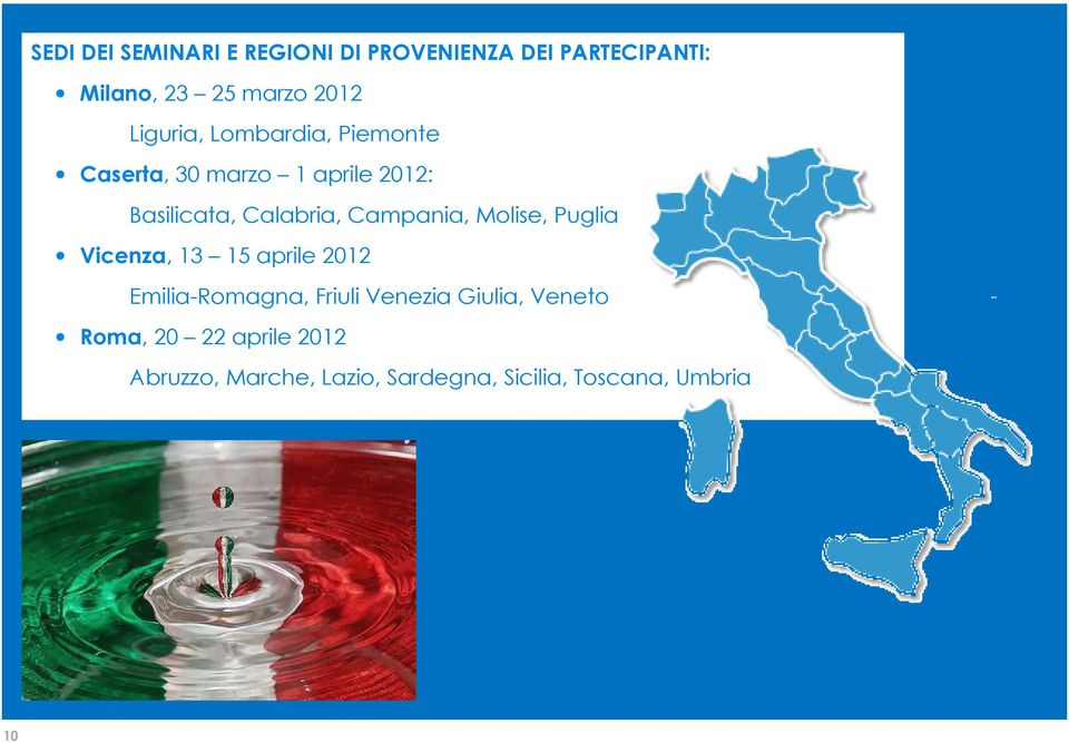 Campania, Molise, Puglia Vicenza, 13 15 aprile 2012 Emilia-Romagna, Friuli Venezia