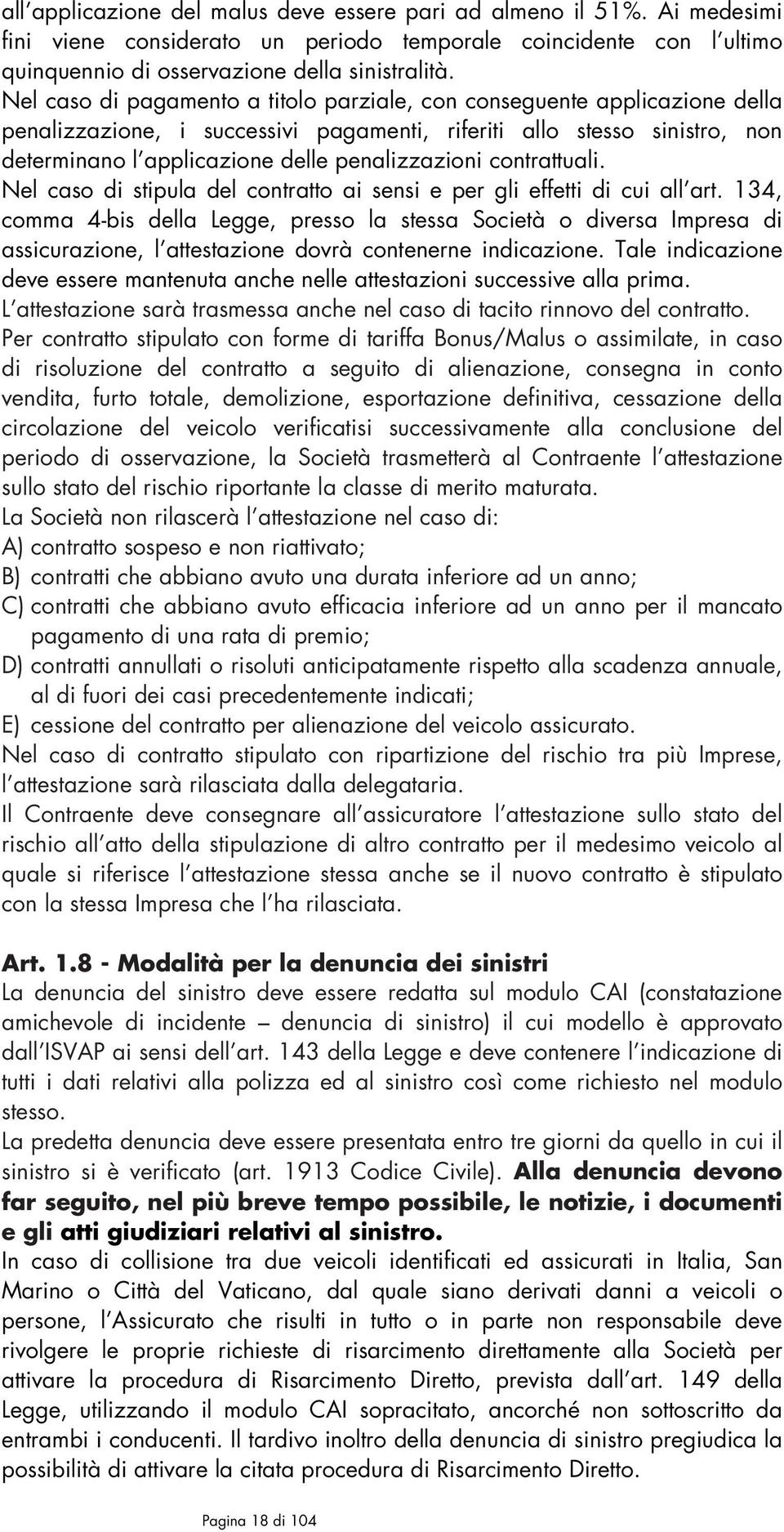 contrattuali. Nel caso di stipula del contratto ai sensi e per gli effetti di cui all art.