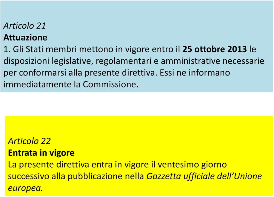 e amministrative necessarie per conformarsi alla presente direttiva.