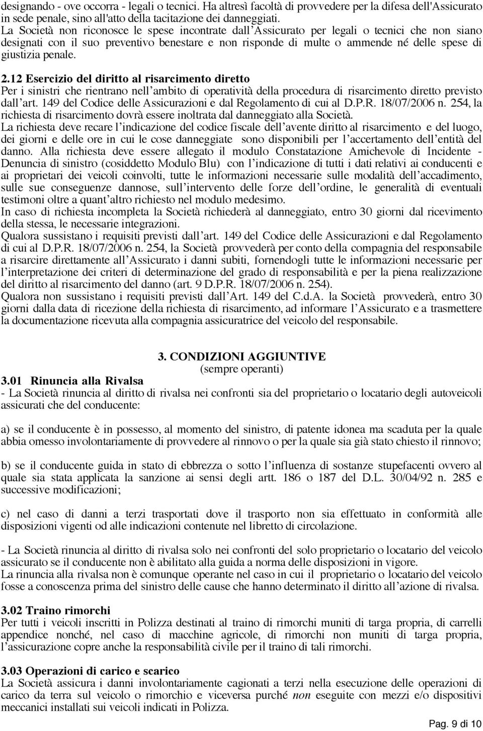 penale. 2.12 Esercizio del diritto al risarcimento diretto Per i sinistri che rientrano nell ambito di operatività della procedura di risarcimento diretto previsto dall art.