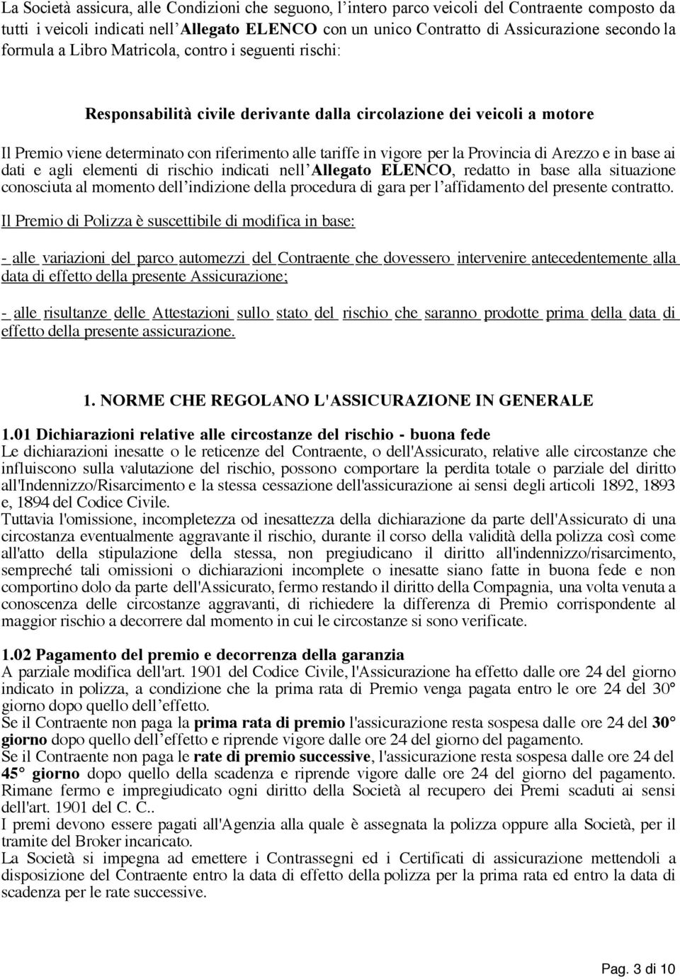 Provincia di Arezzo e in base ai dati e agli elementi di rischio indicati nell Allegato ELENCO, redatto in base alla situazione conosciuta al momento dell indizione della procedura di gara per l