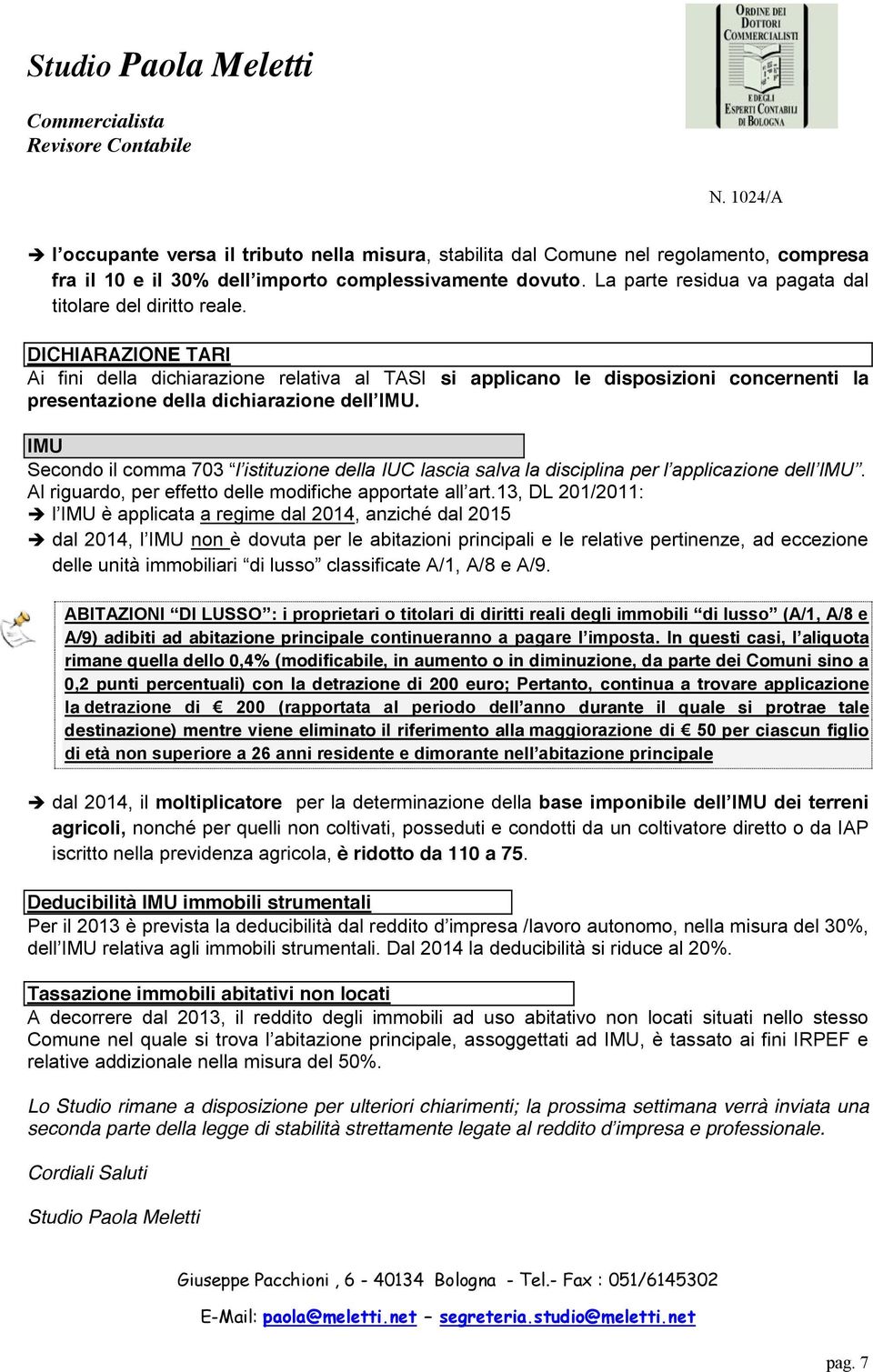 DICHIARAZIONE TARI Ai fini della dichiarazione relativa al TASI si applicano le disposizioni concernenti la presentazione della dichiarazione dell IMU.