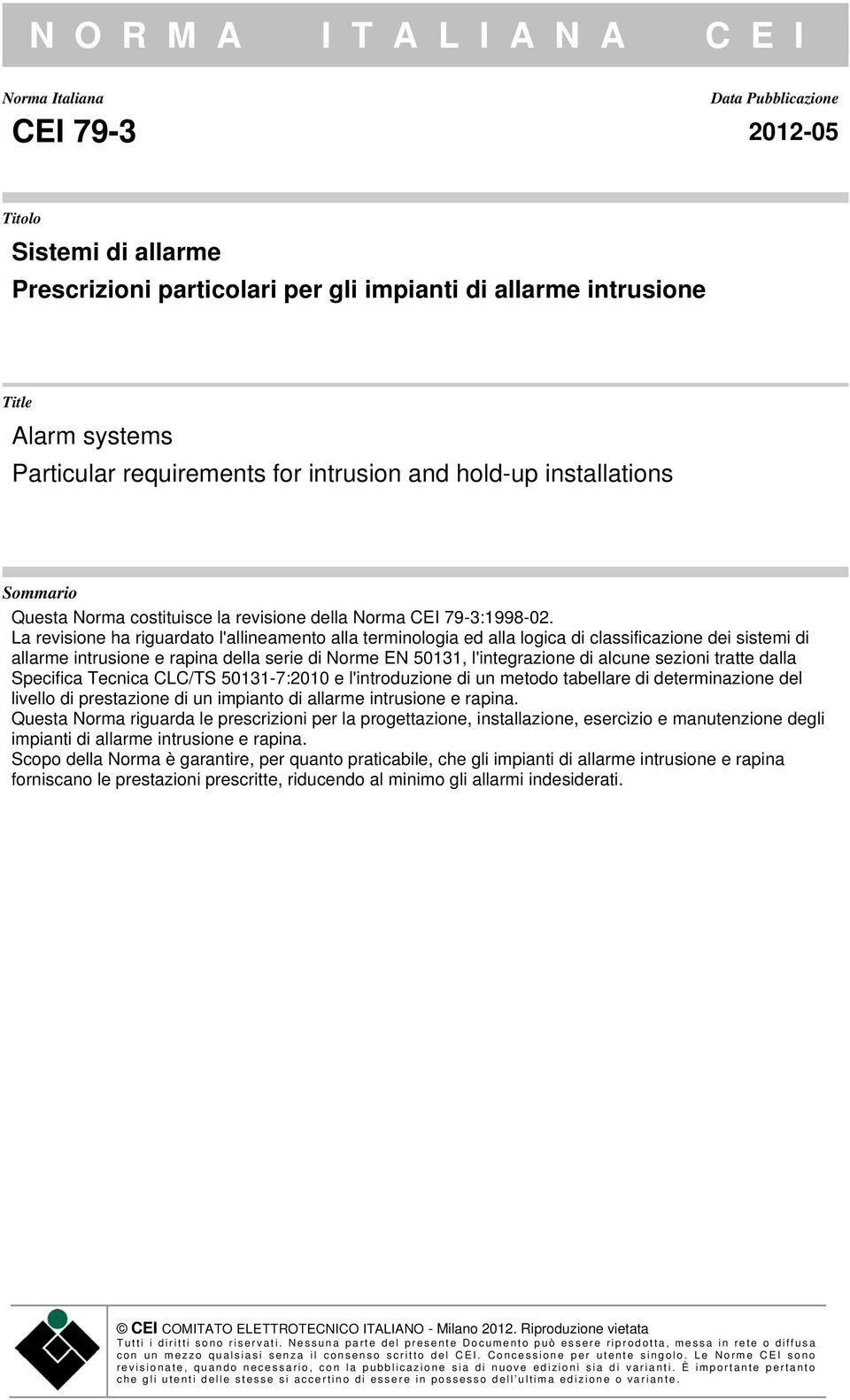 La revisione ha riguardato l'allineamento alla terminologia ed alla logica di classificazione dei sistemi di allarme intrusione e rapina della serie di Norme EN 50131, l'integrazione di alcune