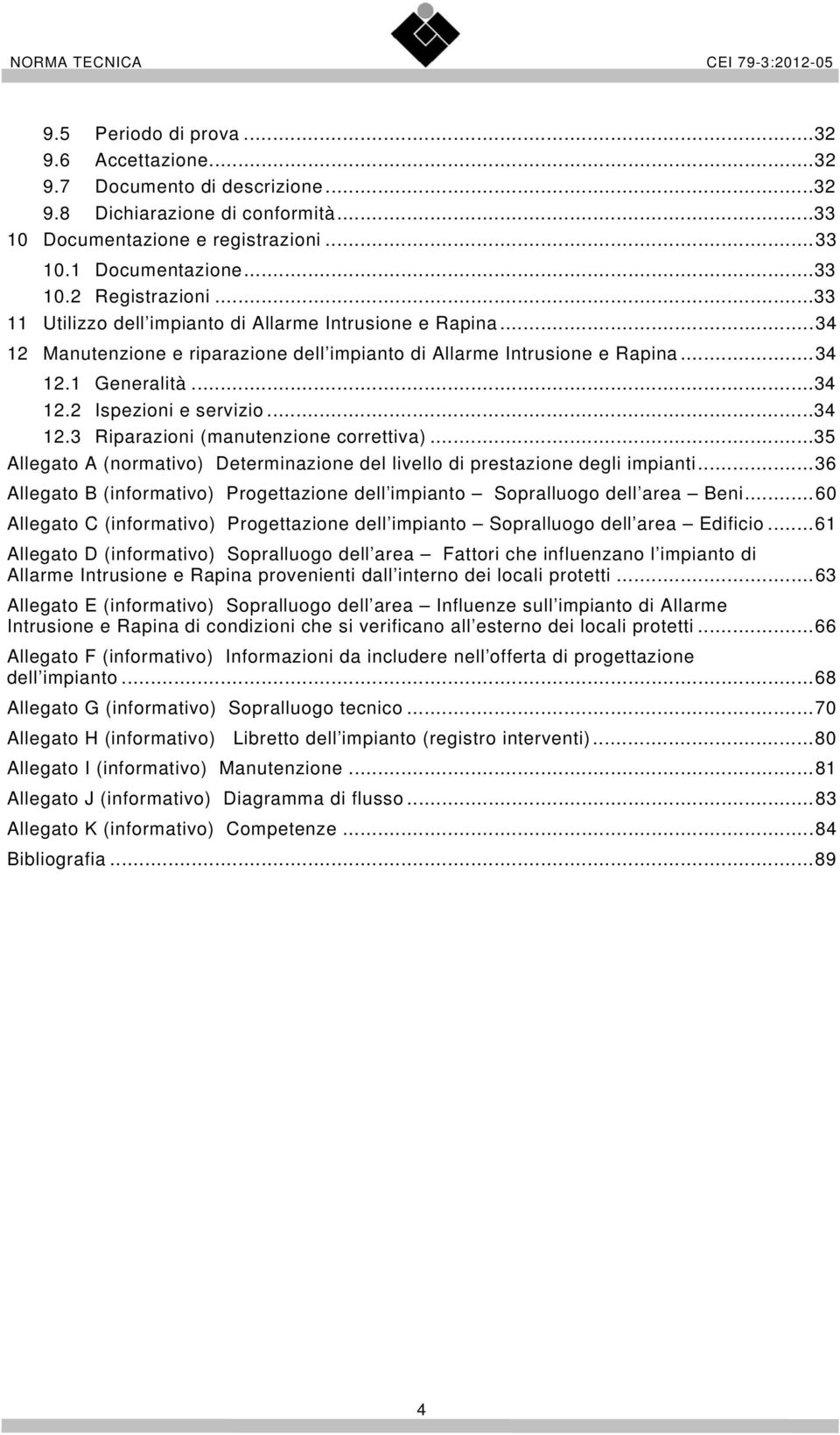 ..34 12.3 Riparazioni (manutenzione correttiva)...35 Allegato A (normativo) Determinazione del livello di prestazione degli impianti.