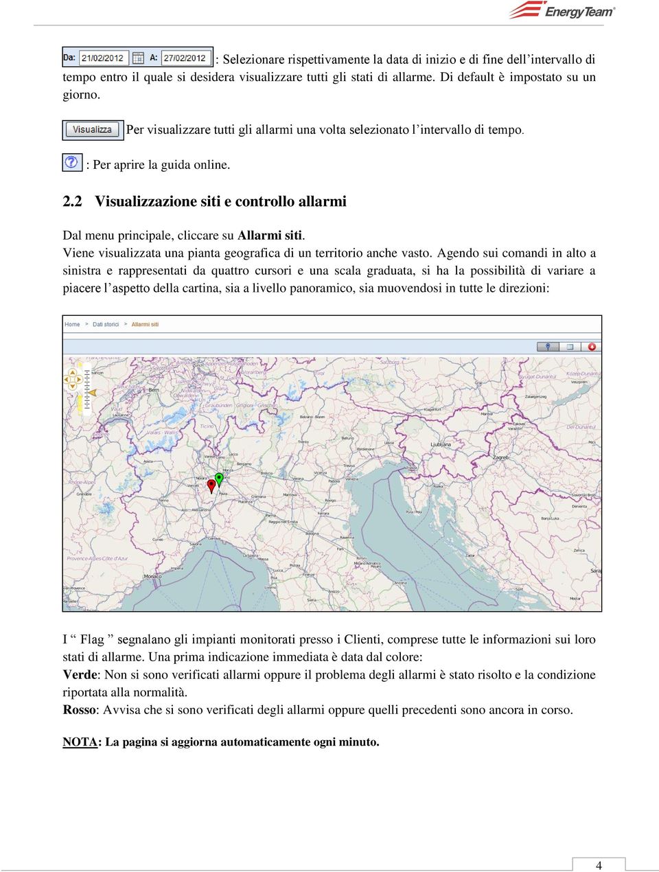 2 Visualizzazione siti e controllo allarmi Dal menu principale, cliccare su Allarmi siti. Viene visualizzata una pianta geografica di un territorio anche vasto.