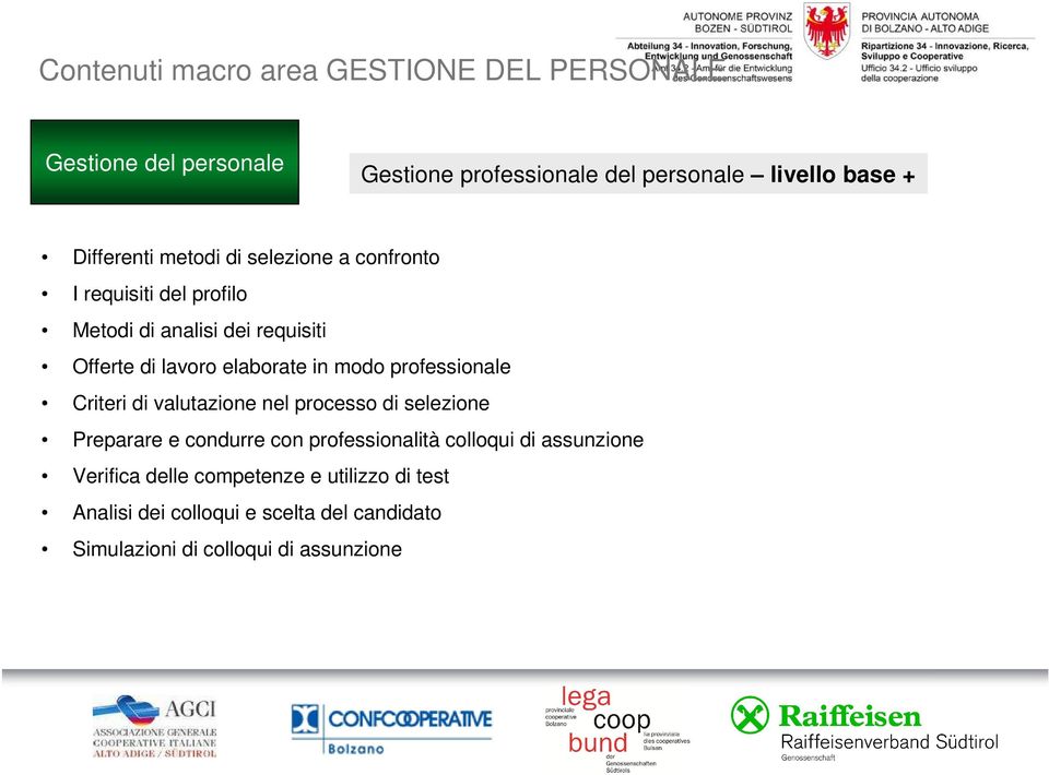 in modo professionale Criteri di valutazione nel processo di selezione Preparare e condurre con professionalità colloqui di