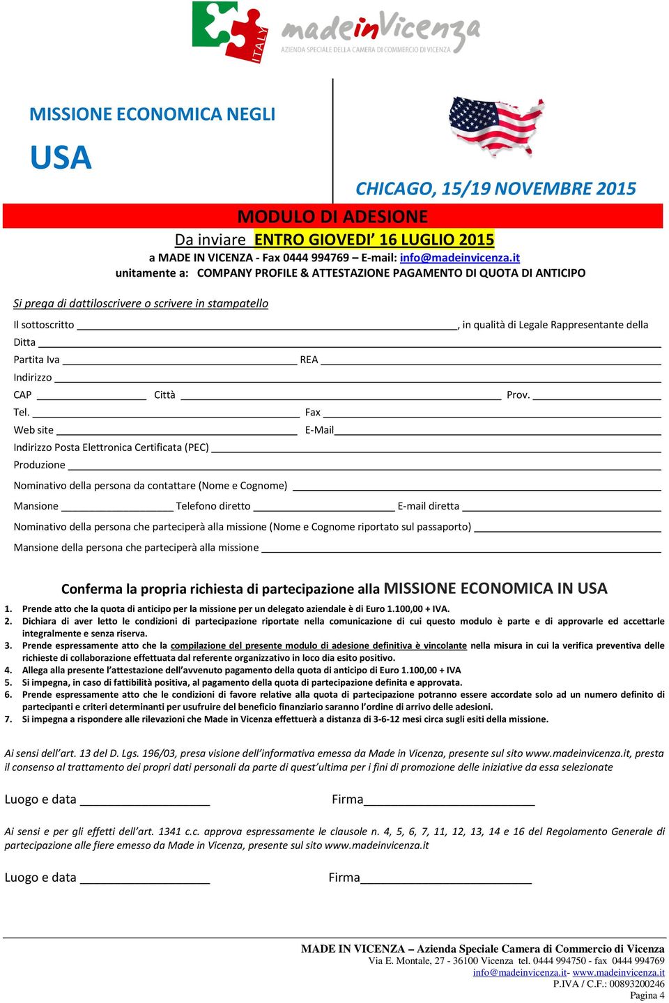 Web site Indirizzo Posta Elettronica Certificata (PEC) Produzione Nominativo della persona da contattare (Nome e Cognome) REA Fax E Mail, in qualità di Legale Rappresentante della Mansione Telefono