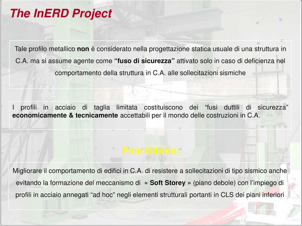 alle sollecitazioni sismiche I profili in acciaio di taglia limitata costituiscono dei fusi duttili di sicurezza economicamente & tecnicamente accettabili per il mondo delle