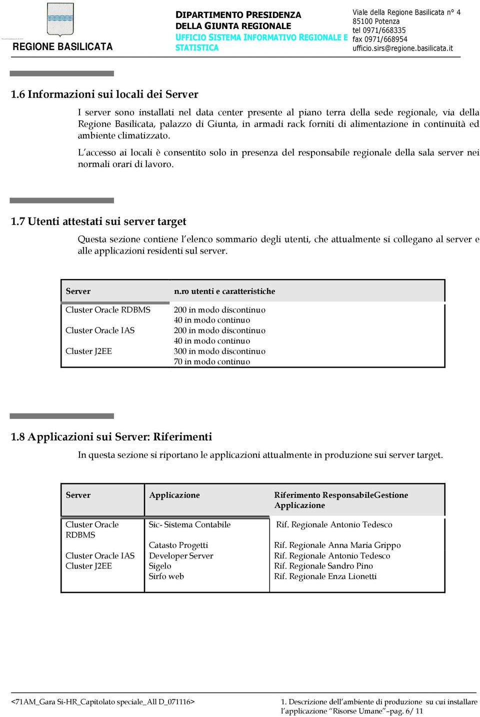 7 Utenti attestati sui server target Questa sezione contiene l elenco sommario degli utenti, che attualmente si collegano al server e alle applicazioni residenti sul server.