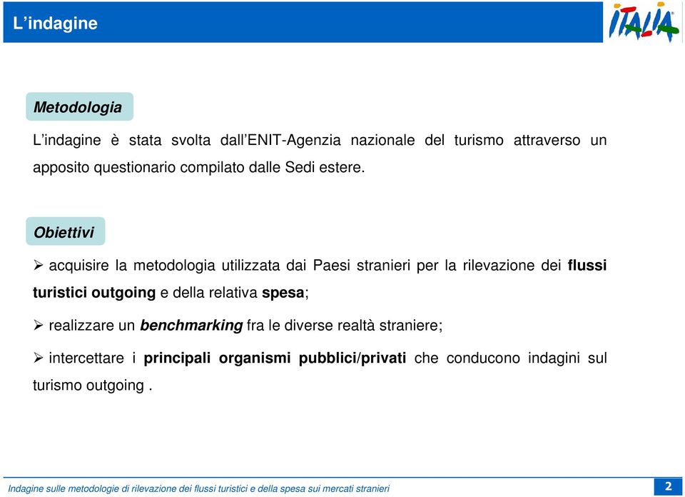 Obiettivi acquisire la metodologia utilizzata dai Paesi stranieri per la rilevazione dei flussi turistici