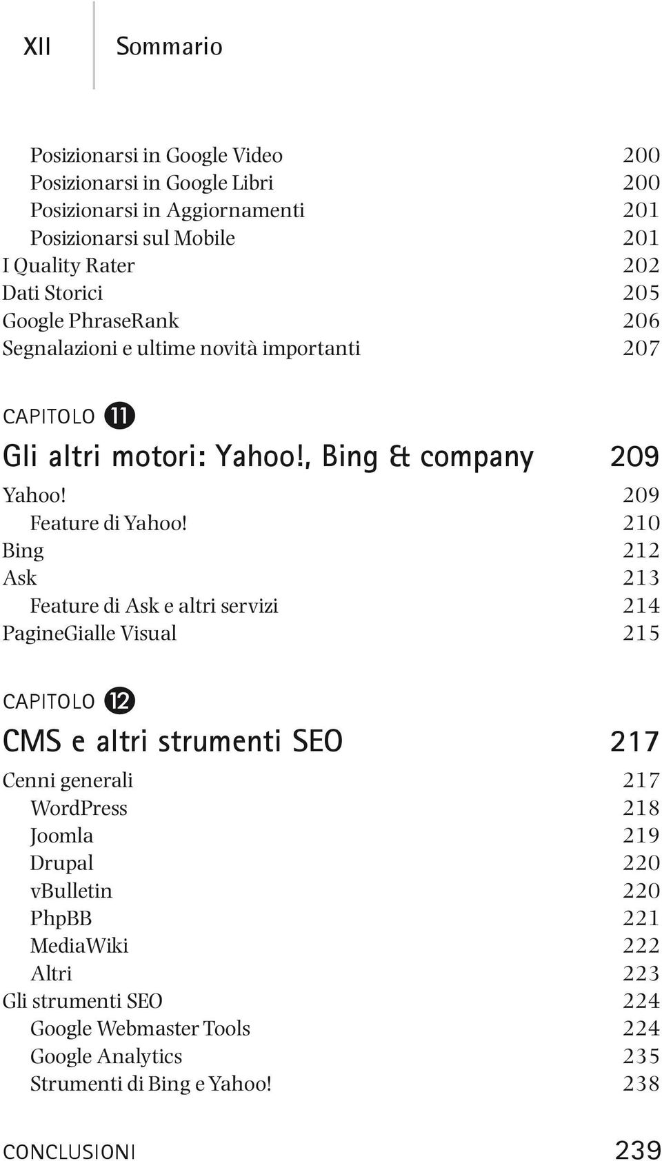 210 Bing 212 Ask 213 Feature di Ask e altri servizi 214 PagineGialle Visual 215 CMS e altri strumenti SEO 217 Cenni generali 217 WordPress 218 Joomla 219 Drupal