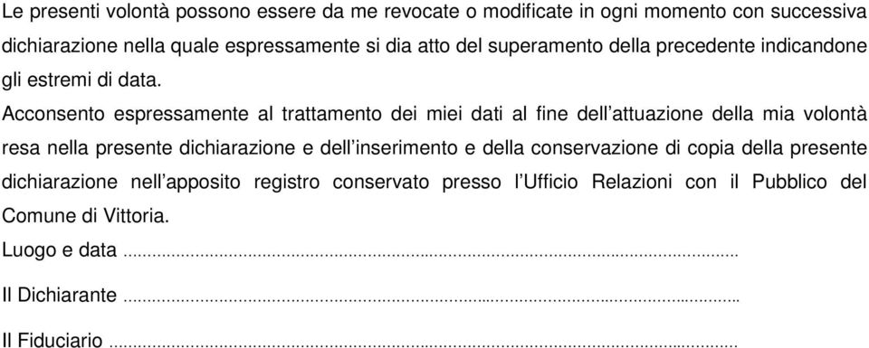 Acconsento espressamente al trattamento dei miei dati al fine dell attuazione della mia volontà resa nella presente dichiarazione e dell