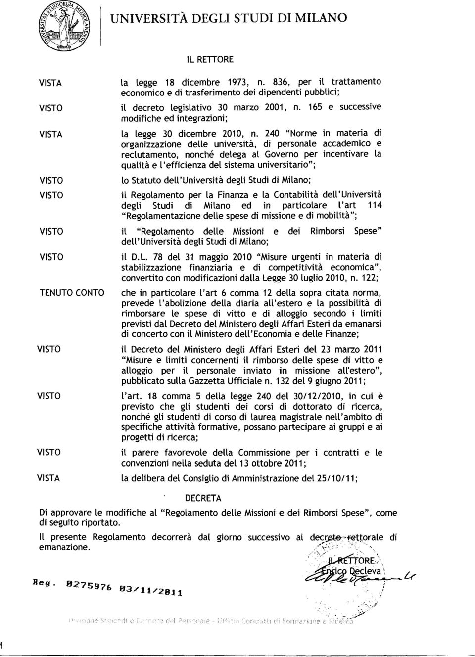 240 "Norme in materia di organizzazione delle università, di personale accademico e reclutamento, nonché delega al Governo per incentivare la qualità e l'efficienza del sistema universitario"; lo