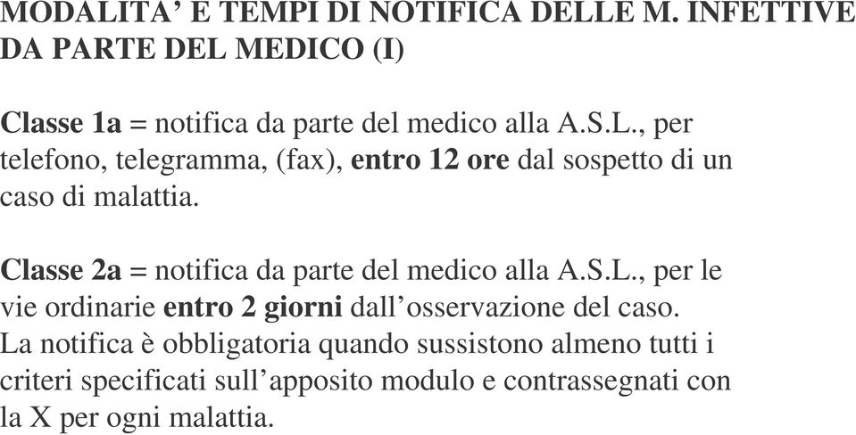 Classe 2a = notifica da parte del medico alla A.S.L., per le vie ordinarie entro 2 giorni dall osservazione del caso.