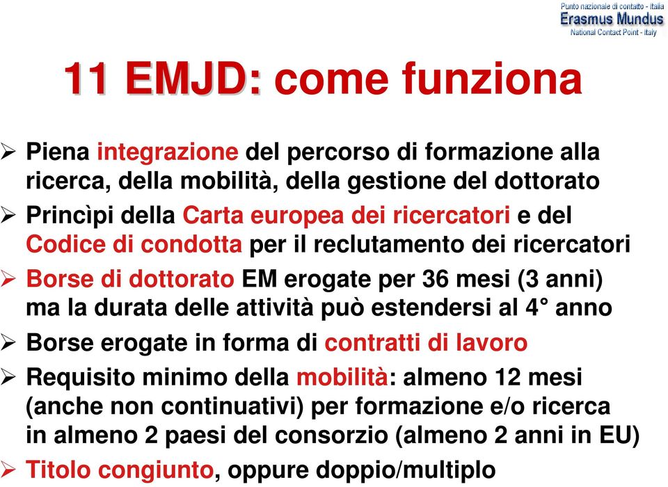 la durata delle attività può estendersi al 4 anno Borse erogate in forma di contratti di lavoro Requisito minimo della mobilità: almeno 12 mesi