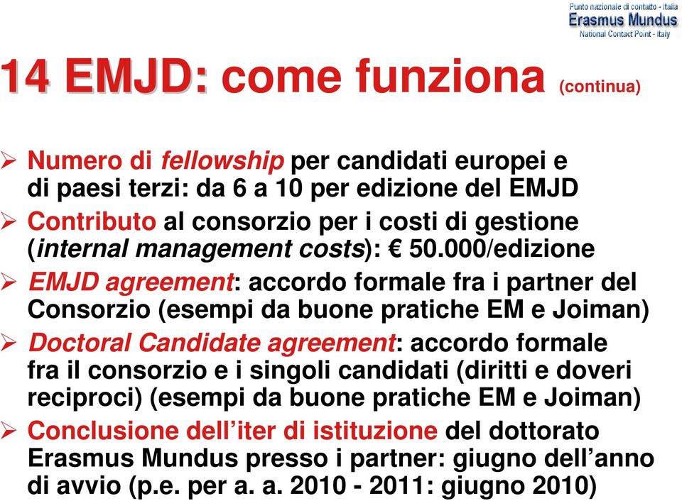 000/edizione EMJD agreement: accordo formale fra i partner del Consorzio (esempi da buone pratiche EM e Joiman) Doctoral Candidate agreement: accordo