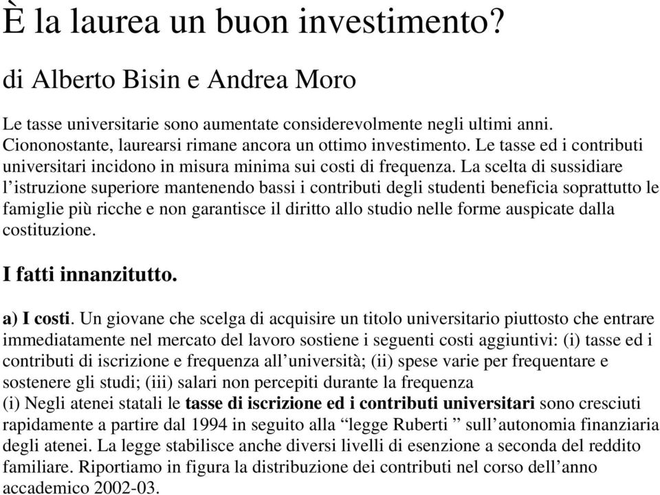 La scelta di sussidiare l istruzione superiore mantenendo bassi i contributi degli studenti beneficia soprattutto le famiglie più ricche e non garantisce il diritto allo studio nelle forme auspicate