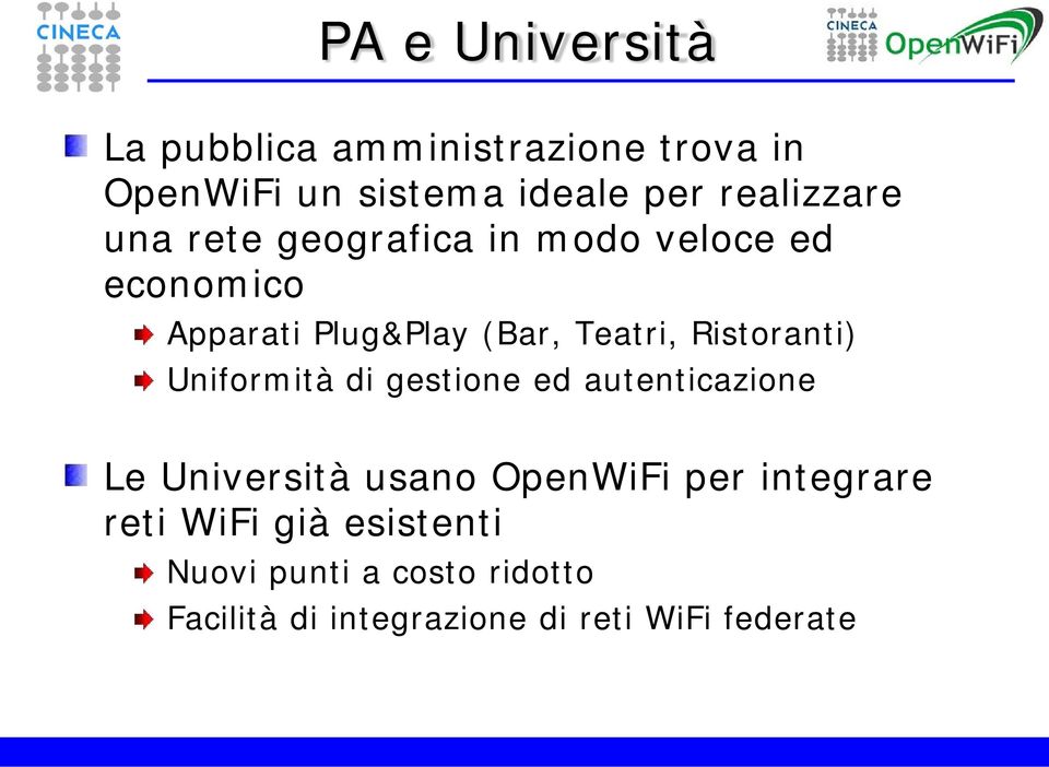 Ristoranti) Uniformità di gestione ed autenticazione Le Università usano OpenWiFi per