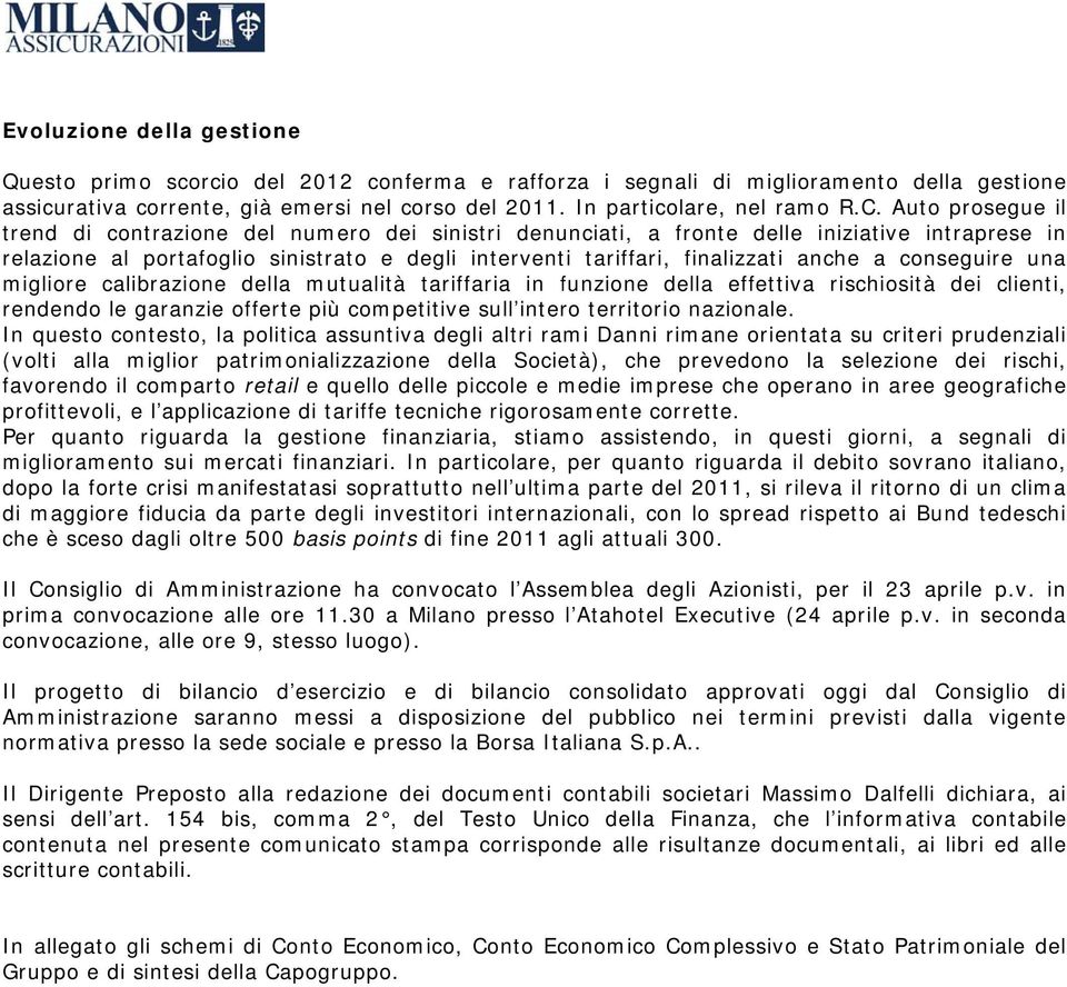 anche a conseguire una migliore calibrazione della mutualità tariffaria in funzione della effettiva rischiosità dei clienti, rendendo le garanzie offerte più competitive sull intero territorio