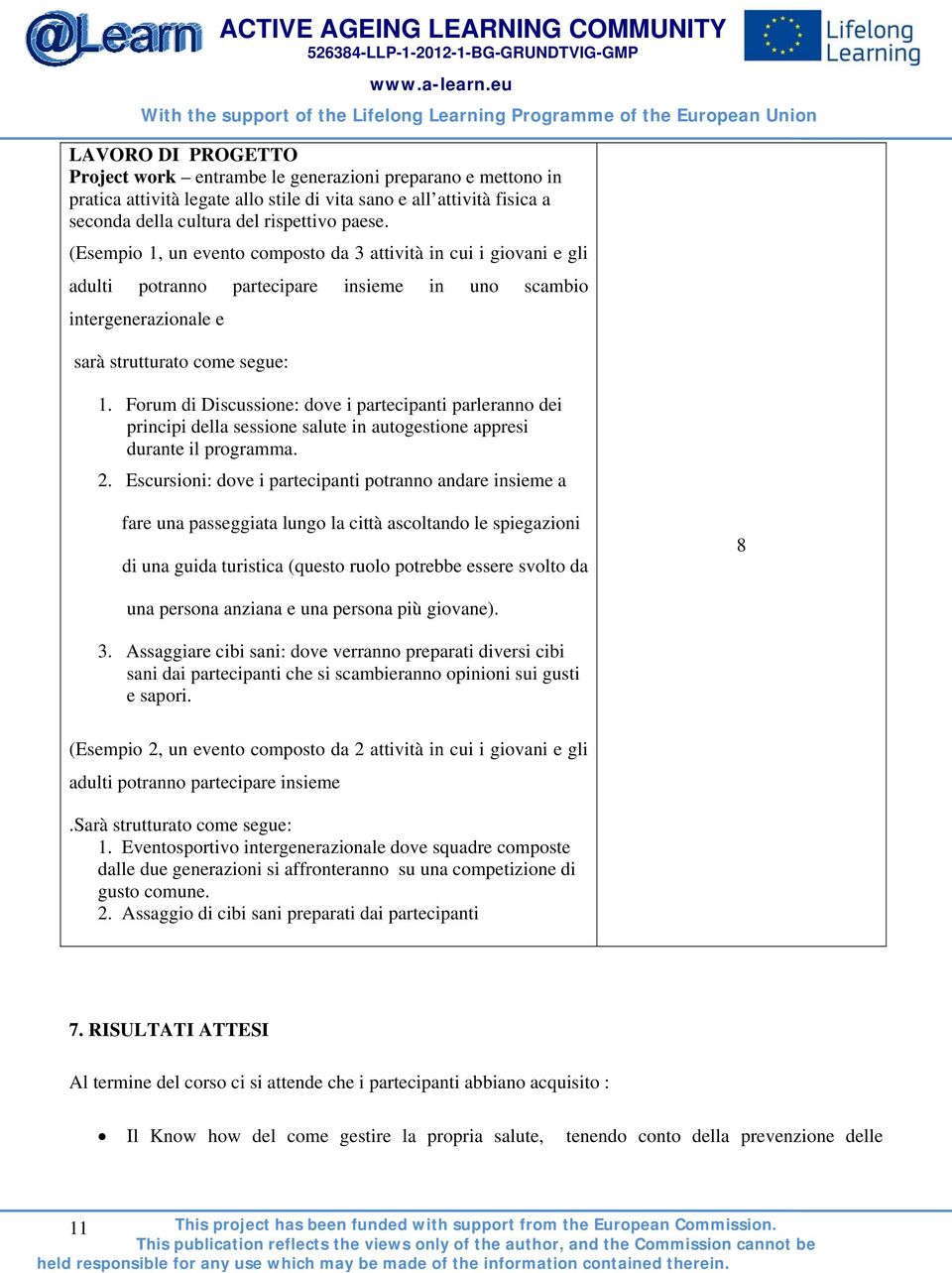 Forum di Discussione: dove i partecipanti parleranno dei principi della sessione salute in gestione appresi durante il programma. 2.