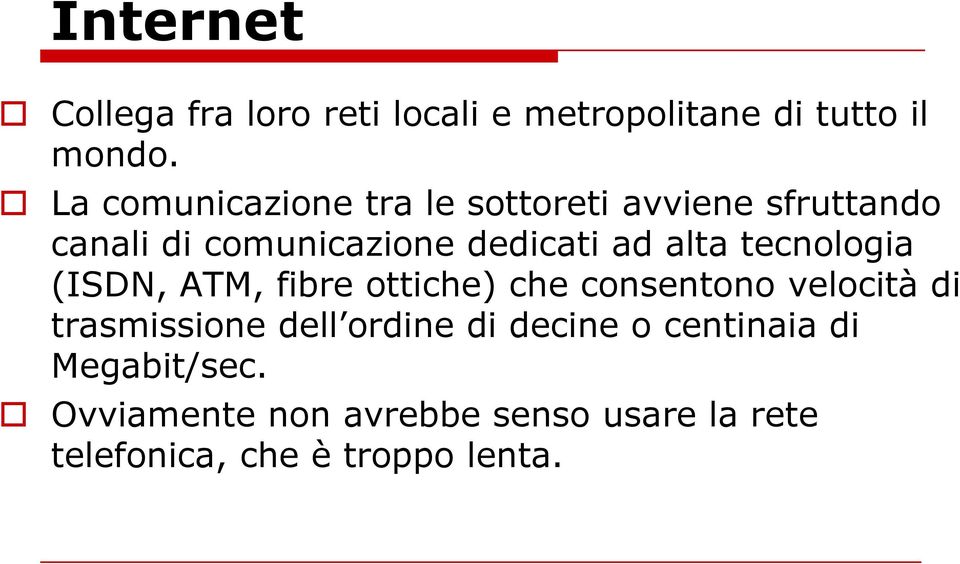 alta tecnologia (ISDN, ATM, fibre ottiche) che consentono velocità di trasmissione dell