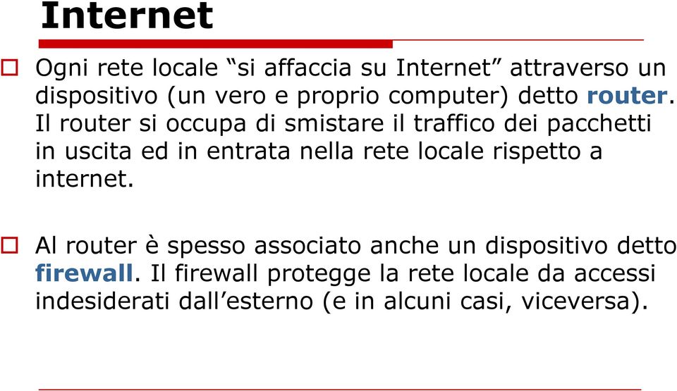 Il router si occupa di smistare il traffico dei pacchetti in uscita ed in entrata nella rete locale