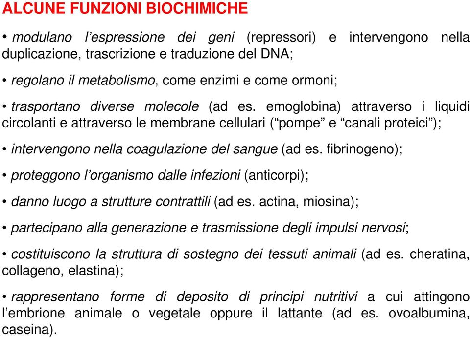 fibrinogeno); proteggono l organismo dalle infezioni (anticorpi); danno luogo a strutture contrattili (ad es.