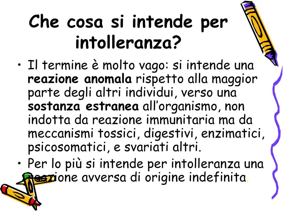 individui, verso una sostanza estranea all organismo, non indotta da reazione immunitaria ma da