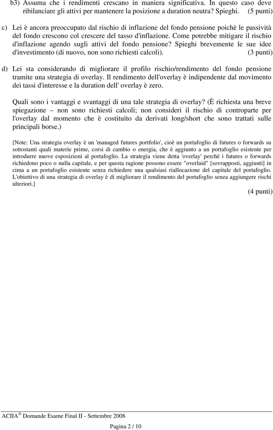 Come potrebbe mitigare il rischio d'inflazione agendo sugli attivi del fondo pensione? Spieghi brevemente le sue idee d'investimento (di nuovo, non sono richiesti calcoli).