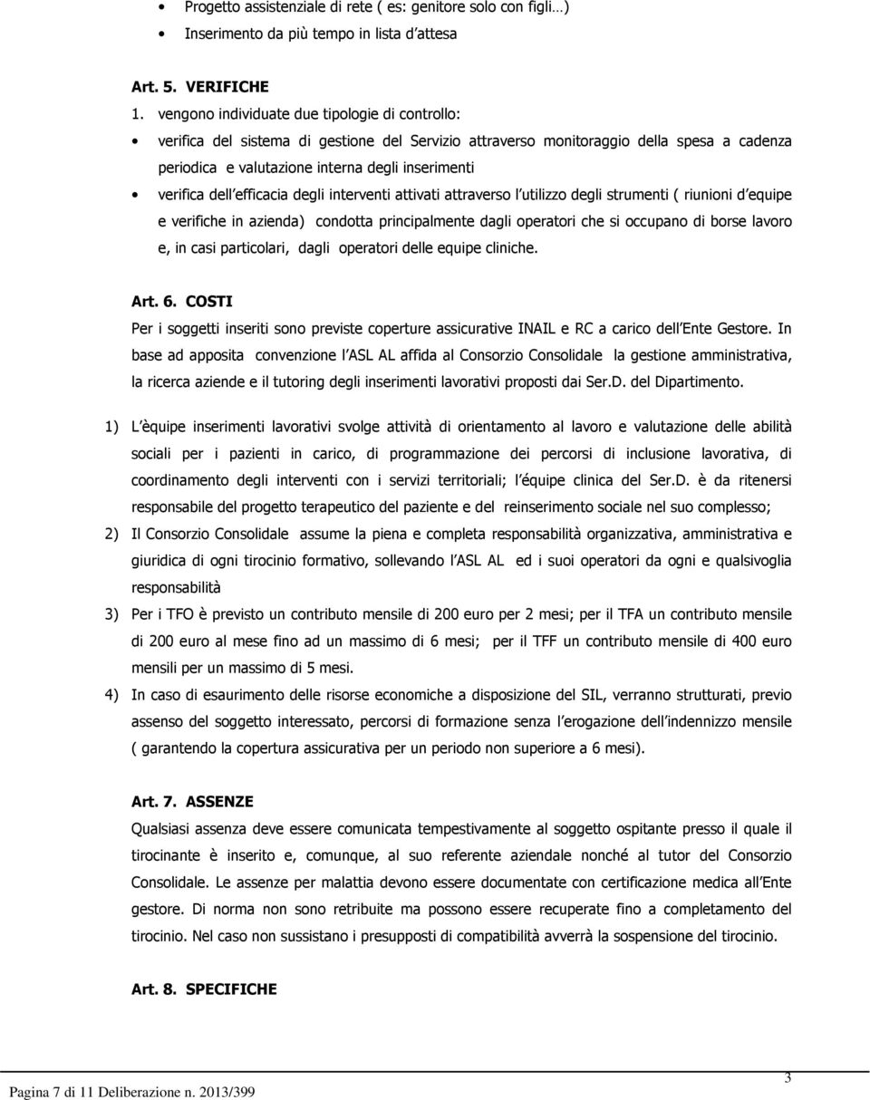 dell efficacia degli interventi attivati attraverso l utilizzo degli strumenti ( riunioni d equipe e verifiche in azienda) condotta principalmente dagli operatori che si occupano di borse lavoro e,