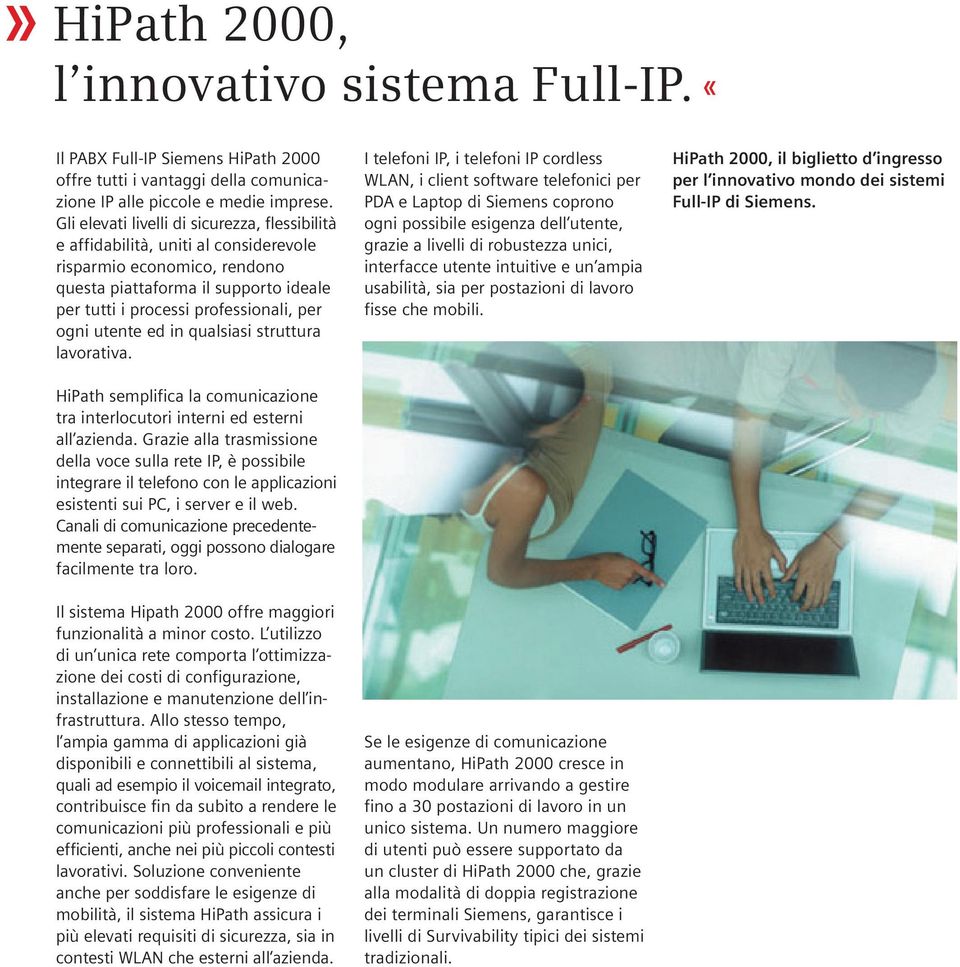 utente ed in qualsiasi struttura lavorativa. HiPath semplifica la comunicazione tra interlocutori interni ed esterni all azienda.